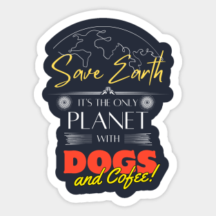 Save Earth, It's the Only Planet with Dogs and Coffee Lovers T Shirt Sticker